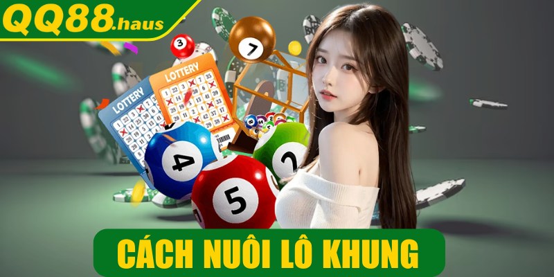 Cách nuôi lô khung - Chiến thuật dành cho người thông minh