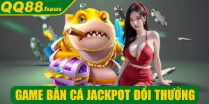 game bắn cá Jackpot đổi thưởng