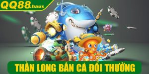 Thần Long bắn cá đổi thưởng